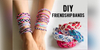 DIY Friendship Day Bands for your Besties - How To Make